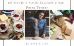 Intervju s food blogericom: Petra Terner – To Live a Life